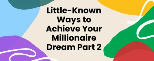 Little Known Ways To Achieve Your Millionaire Dream -Pt2