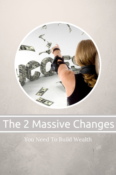 The 2_massive_changes_to_build_wealth