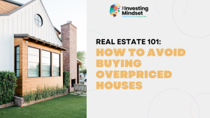 Read more about the article Real Estate Investing 101 – How To Avoid Buying Overpriced Houses