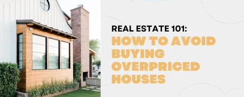 Real Estate Investing 101 – How To Avoid Buying Overpriced Houses