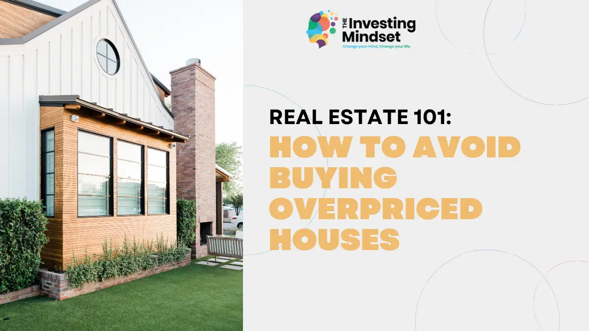 You are currently viewing Real Estate Investing 101 – How To Avoid Buying Overpriced Houses