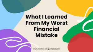 Read more about the article What I Learned From My Worst Financial Mistake