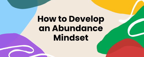 How To Develop an Abundance Mindset