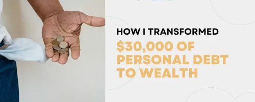 How I Transformed $30000 Personal Debt to Wealth