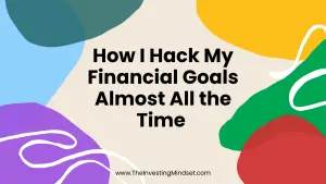 Read more about the article How I Hack My Financial Goals Almost All The Time