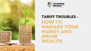Read more about the article Tariff Troubles- How To Manage Your Money And Grow Wealth