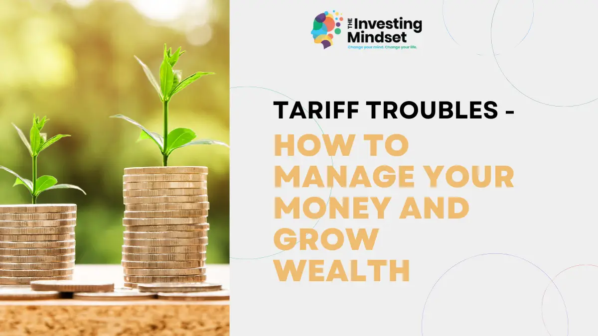 You are currently viewing Tariff Troubles- How To Manage Your Money And Grow Wealth