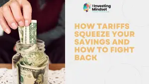 Read more about the article How Tariffs Squeeze Your Savings and How to Fight Back