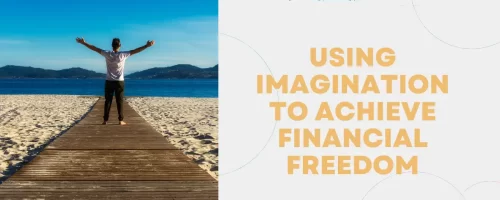 Using Imagination To Achieve Financial Freedom