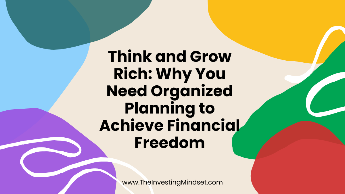 You are currently viewing Think and Grow Rich: Why You Need Organized Planning to Achieve Financial Freedom