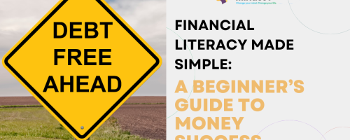 Financial Literacy Made Simple: A Beginner’s Guide to Money Success