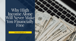 Read more about the article Why High Income Alone Will Never Make You Financially Free