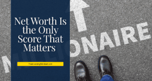 Read more about the article Net Worth Is the Only Score That Matters