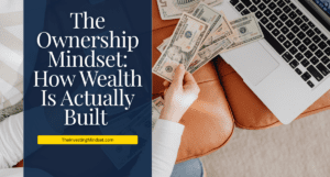 Read more about the article The Ownership Mindset: How Wealth Is Actually Built