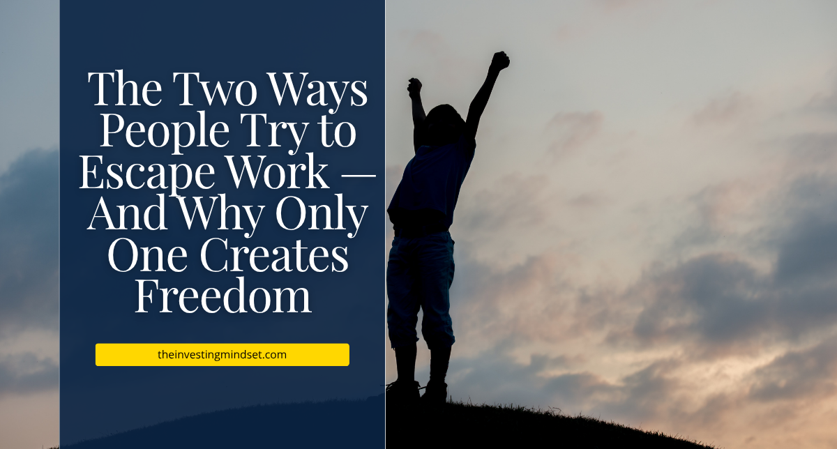 You are currently viewing The Two Ways People Try to Escape Work — And Why Only One Creates Freedom