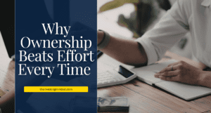 Read more about the article Why Ownership Beats Effort Every Time
