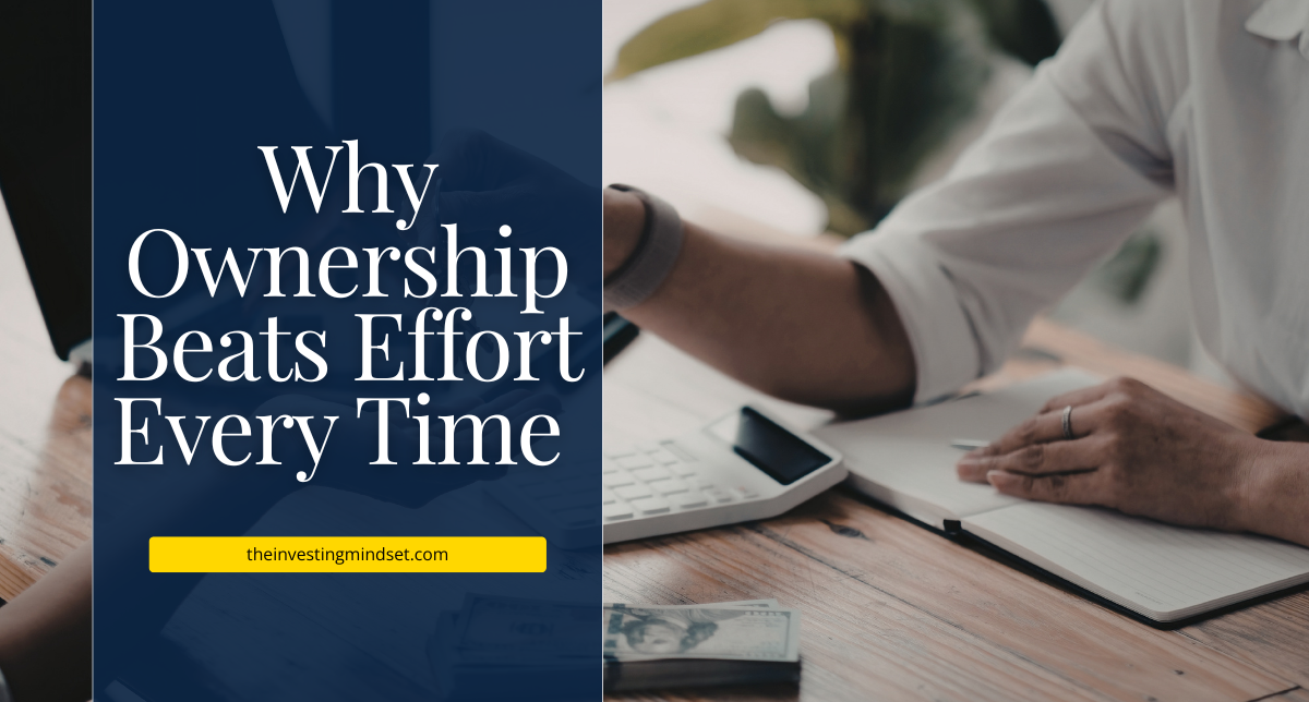 Read more about the article Why Ownership Beats Effort Every Time