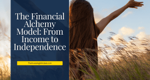 Read more about the article The Financial Alchemy Model: From Income to Independence