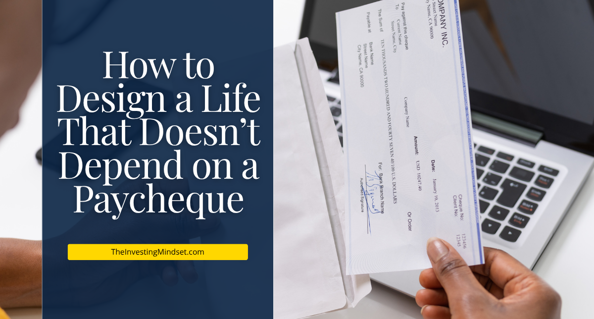 You are currently viewing How to Design a Life That Doesn’t Depend on a Paycheque