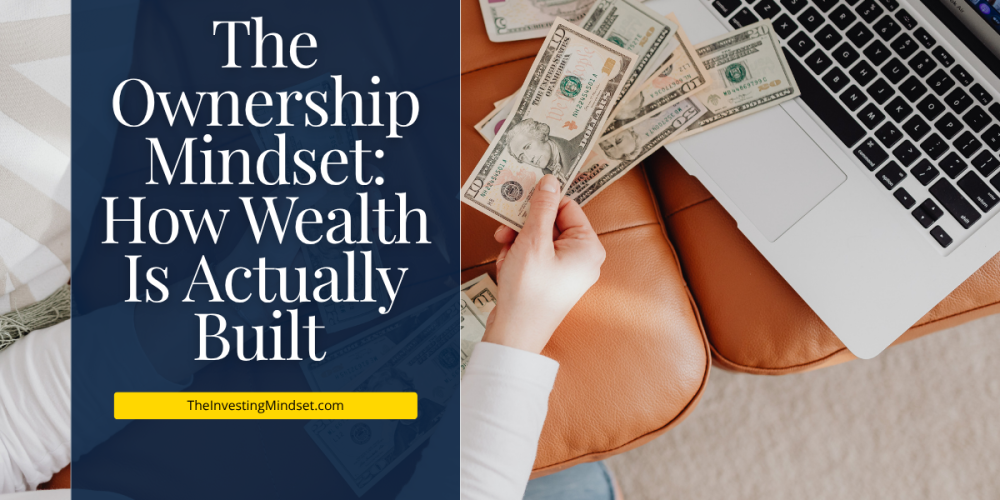 The Ownership Mindset: How Wealth Is Actually Built