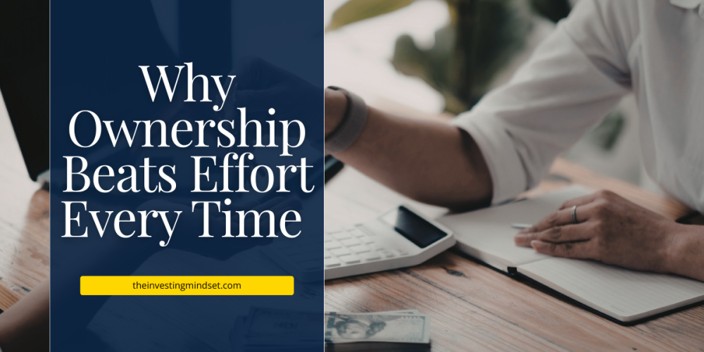 Why Ownership Beats Effort Every Time