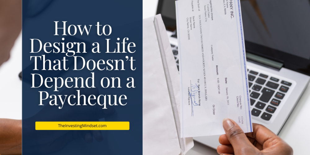 How to Design a Life That Doesn&rsquo;t Depend on a Paycheque
