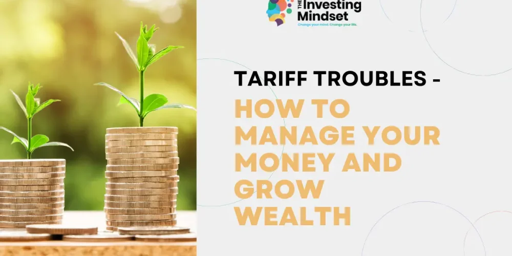 Tariff Troubles- How To Manage Your Money And Grow Wealth