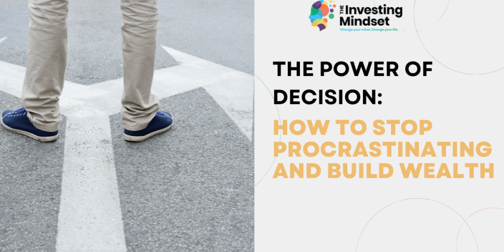The Power of Decision: How to Stop Procrastinating and Build Wealth