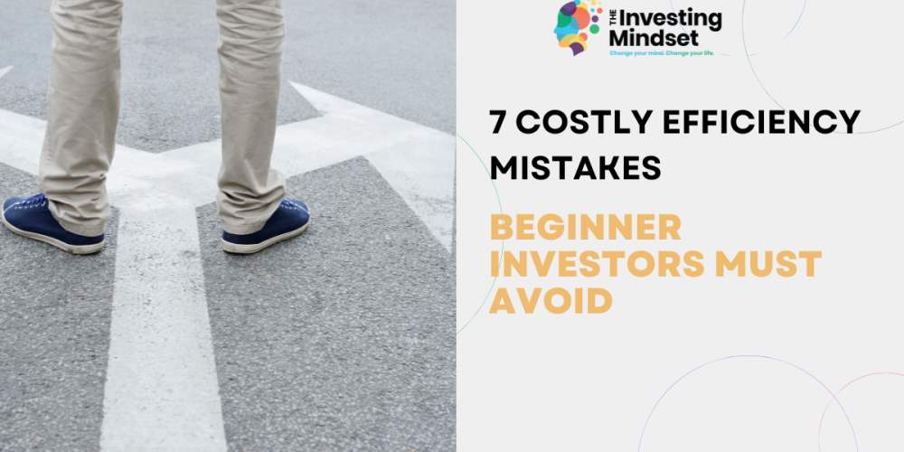 7 Costly Efficiency Mistakes Beginner Investors Must Avoid