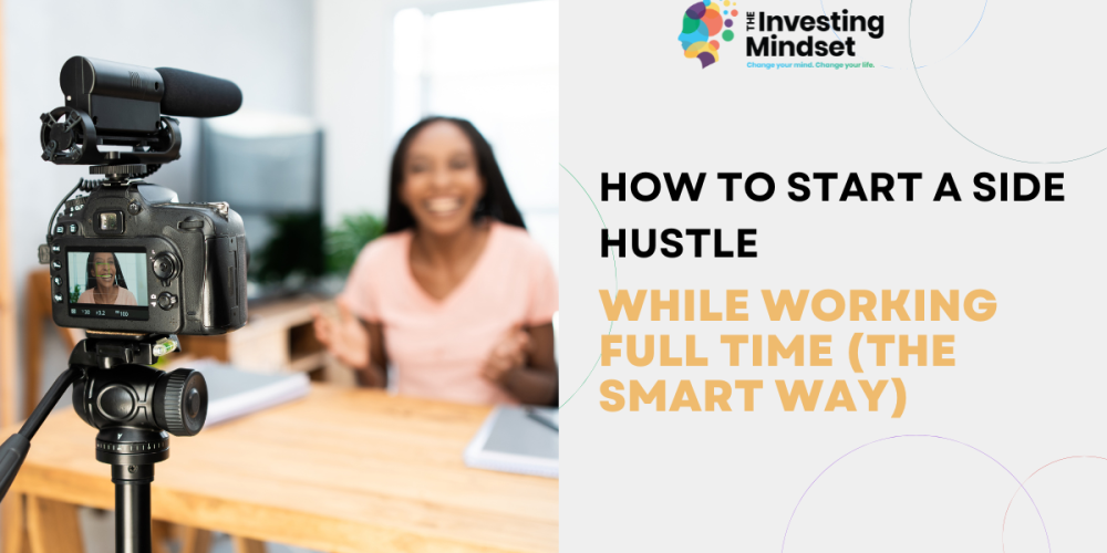 start a side hustle while working full-time theinvestingmindset.com
