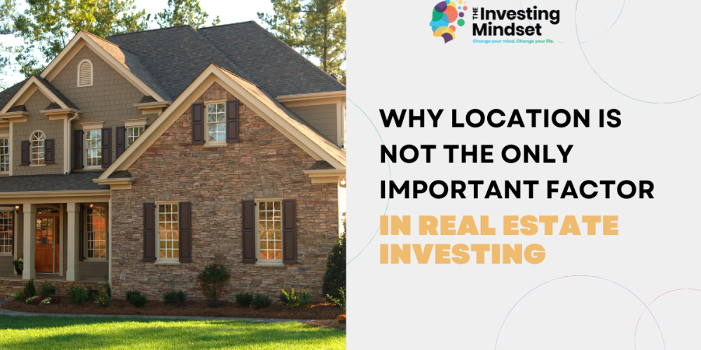 Why Location Is Not The Only Important Factor In Real Estate Investing